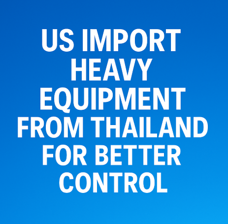 us import heavy equipment from thailand