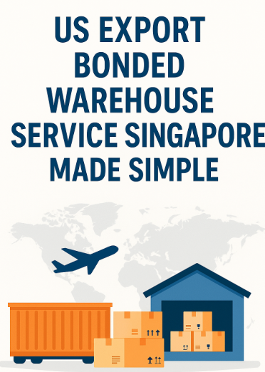 us export bonded warehouse service singapore